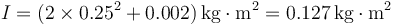 I = (2\times 0.25^2+0.002)\,\mathrm{kg}\cdot\mathrm{m}^2=0.127\,\mathrm{kg}\cdot\mathrm{m}^2