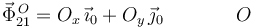 
\begin{array}{lcl}
\vec{\Phi}^{\,O}_{21} = O_x\,\vec{\imath}_0 + O_y\,\vec{\jmath}_0&\qquad & O
\end{array}
