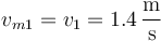 v_{m1} = v_1 = 1.4\,\frac{\mathrm{m}}{\mathrm{s}}