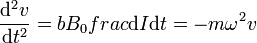 \frac{\mathrm{d}^2v}{\mathrm{d}t^2} = bB_0frac{\mathrm{d}I}{\mathrm{d}t}=-m\omega^2 v