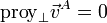 \mathrm{proy}_\perp \vec{v}^A = 0