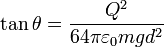 
\tan\theta=\frac{Q^2}{64\pi\varepsilon_0 mg d^2}

