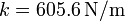 k=605.6\,\mathrm{N}/\mathrm{m}