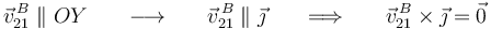 
\vec{v}^{\, B}_{21}\parallel OY\,\,\,\,\,\,\,\,\,\,\longrightarrow\,\,\,\,\,\,\,\,\,\,\vec{v}^{\, B}_{21}\parallel\vec{\jmath} \,\,\,\,\,\,\,\,\,\,\Longrightarrow\,\,\,\,\,\,\,\,\,\,\vec{v}^{\, B}_{21}\times\vec{\jmath}=\vec{0}
