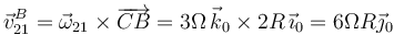 
\vec{v}^B_{21}=\vec{\omega}_{21}\times\overrightarrow{CB}=3\Omega\,\vec{k}_0\times 2R\,\vec{\imath}_0=6\Omega R\vec{\jmath}_0
