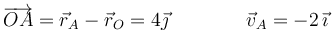 \overrightarrow{OA}=\vec{r}_A-\vec{r}_O=4\vec{\jmath}\qquad\qquad\vec{v}_A=-2\,\vec{\imath}