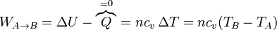 W_{A\to B} = \Delta U - \overbrace{Q}^{=0} = nc_v\,\Delta T=nc_v(T_B-T_A)