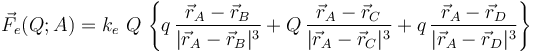 \vec{F}_e(Q;A)=k_e\ Q \!\ \left\{q\!\ \frac{\vec{r}_A-\vec{r}_B}{|\vec{r}_A-\vec{r}_B|^3}+ Q\!\ \frac{\vec{r}_A-\vec{r}_C}{|\vec{r}_A-\vec{r}_C|^3}+q\!\ \frac{\vec{r}_A-\vec{r}_D}{|\vec{r}_A-\vec{r}_D|^3}\right\}  