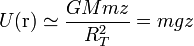 U(\mathrm{r})\simeq \frac{GMmz}{R_T^2}=mgz