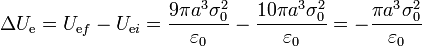 \Delta U_\mathrm{e}= U_{\mathrm{e}f}-U_{\mathrm{e}i}= \frac{9\pi a^3\sigma_0^2}{\varepsilon_0}-\frac{10\pi a^3\sigma_0^2}{\varepsilon_0} = -\frac{\pi a^3\sigma_0^2}{\varepsilon_0}