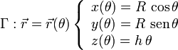 
     \Gamma:\vec{r}=\vec{r}(\theta)\left\{
       \begin{array}[l]{l}
         x(\theta) = R\,\cos\theta\\
         y(\theta) = R\,\,\mathrm{sen}\,\theta\\
         z(\theta) = h\,\theta\\
       \end{array}
       \right.
       \quad
