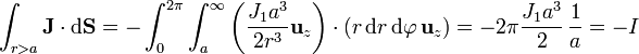 \int_{r>a}\mathbf{J}\cdot\mathrm{d}\mathbf{S}=-\int_0^{2\pi}\int_a^\infty \left(\frac{J_1a^3}{2r^3}\mathbf{u}_z\right)\cdot(r\,\mathrm{d}r\,\mathrm{d}\varphi\,\mathbf{u}_z)=-2\pi \frac{J_1a^3}{2}\,\frac{1}{a}=-I