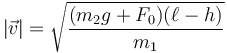 |\vec{v}| = \sqrt{\frac{(m_2g+F_0)(\ell-h)}{m_1}}