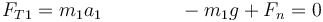 F_{T1}=m_1a_1\qquad\qquad -m_1g+F_n = 0