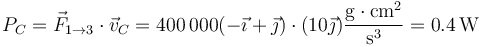 P_C = \vec{F}_{1\to 3}\cdot\vec{v}_C = 400\,000(-\vec{\imath}+\vec{\jmath})\cdot(10\vec{\jmath})\frac{\mathrm{g}\cdot\mathrm{cm}^2}{\mathrm{s}^3}=0.4\,\mathrm{W}