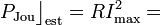P_\mathrm{Jou}\big\rfloor_\mathrm{est}=R I_\mathrm{max}^2=