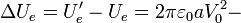 \Delta U_e=U^\prime_e-U_e=2\pi \varepsilon_0 a V_0^2-