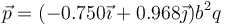 \vec{p}=(-0.750\vec{\imath}+0.968\vec{\jmath} ) b^2 q