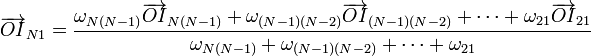 \overrightarrow{OI}_{N1}=\frac{\omega_{N(N-1)}\overrightarrow{OI}_{N(N-1)}+\omega_{(N-1)(N-2)}\overrightarrow{OI}_{(N-1)(N-2)}+\cdots +\omega_{21}\overrightarrow{OI}_{21}}{\omega_{N(N-1)}+\omega_{(N-1)(N-2)}+\cdots+ \omega_{21}}