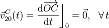 \vec{v}_{20}^C(t)=\frac{\mathrm{d}\overrightarrow{OC}}{\mathrm{d}t}\bigg\rfloor_0=\vec{0}\mathrm{,}\;\;\;\forall\, t
