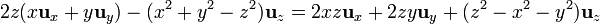 2z(x\mathbf{u}_{x}+y\mathbf{u}_{y})-(x^2+y^2-z^2)\mathbf{u}_{z}=2xz\mathbf{u}_{x}+2zy\mathbf{u}_{y}+
(z^2-x^2-y^2)\mathbf{u}_{z}