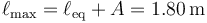 \ell_\mathrm{max} = \ell_\mathrm{eq}+A =1.80\,\mathrm{m}