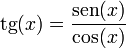 \mathrm{tg}(x) = \frac{\mathrm{sen}(x)}{\cos(x)}