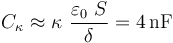 C_\kappa\approx \kappa\ \frac{ \varepsilon_0\ S}{\delta}=4\,\mathrm{nF}\,