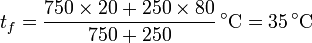 t_f= \frac{750\times 20 + 250\times 80}{750+250}\,^\circ\mathrm{C}= 35\,^\circ\mathrm{C}