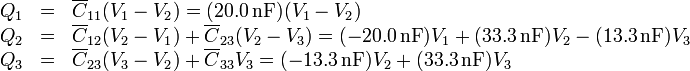 \begin{array}{rcl}
Q_1 & = & \overline{C}_{11}(V_1-V_2)= (20.0\,\mathrm{nF})(V_1-V_2) \\
Q_2 & = & \overline{C}_{12}(V_2-V_1)+\overline{C}_{23}(V_2-V_3) = (-20.0\,\mathrm{nF})V_1+(33.3\,\mathrm{nF})V_2-(13.3\,\mathrm{nF})V_3 \\
Q_3 & = & \overline{C}_{23}(V_3-V_2) +\overline{C}_{33}V_3= (-13.3\,\mathrm{nF})V_2+(33.3\,\mathrm{nF})V_3
\end{array}