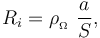 \displaystyle R_i=\rho_{{}_\Omega}\ \frac{a}{S}\mathrm{,}\;\;