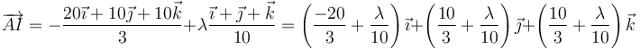 \overrightarrow{AI}=-\frac{20\vec{\imath}+10\vec{\jmath}+10\vec{k}}{3}+\lambda\frac{\vec{\imath}+\vec{\jmath}+\vec{k}}{10}=\left(\frac{-20}{3}+\frac{\lambda}{10}\right)\vec{\imath}+\left(\frac{10}{3}+\frac{\lambda}{10}\right)\vec{\jmath}+\left(\frac{10}{3}+\frac{\lambda}{10}\right)\vec{k}