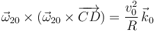 
\vec{\omega}_{20}\times(\vec{\omega}_{20}\times\overrightarrow{CD})
=
\dfrac{v_0^2}{R}\,\vec{k}_0
