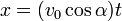 x=(v_0\cos\alpha)t\,